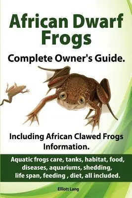 Broaște pitice africane ca animale de companie. Îngrijire, rezervoare, habitat, hrană, boli, acvarii, vărsare, durată de viață, hrănire, dietă, toate incluse. Broaște pitice africane co - African Dwarf Frogs as pets. Care, tanks, habitat, food, diseases, aquariums, shedding, life span, feeding, diet, all included. African Dwarf Frogs co