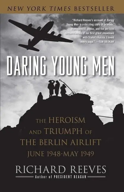 Tineri îndrăzneți: Eroismul și triumful cursei aeriene de la Berlin, iunie 1948-mai 1949 - Daring Young Men: The Heroism and Triumph of the Berlin Airlift, June 1948-May 1949