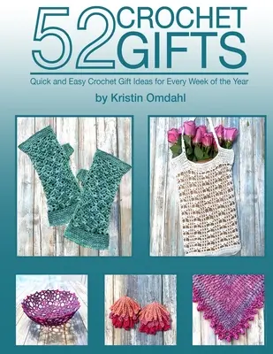 52 Cadouri croșetate: Quick and Easy Handmade Gifts for Every Week of the Year (Cadouri făcute manual rapid și ușor pentru fiecare săptămână a anului) - 52 Crochet Gifts: Quick and Easy Handmade Gifts for Every Week of the Year