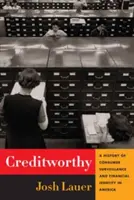 Creditworthy: O istorie a supravegherii consumatorilor și a identității financiare în America - Creditworthy: A History of Consumer Surveillance and Financial Identity in America