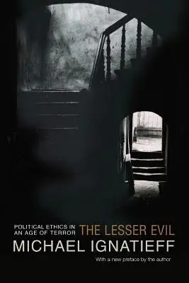 Răul cel mai mic: Etica politică într-o epocă a terorii - The Lesser Evil: Political Ethics in an Age of Terror