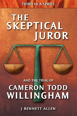 Juriul sceptic și procesul lui Cameron Todd Willingham - The Skeptical Juror and the Trial of Cameron Todd Willingham