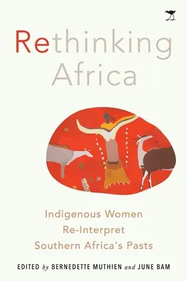 Rethinking Africa: Femeile indigene reinterpretează trecutul Africii de Sud - Rethinking Africa: Indigenous women re-interpret Southern African pasts