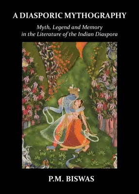 O mitografie diasporică: Mit, legendă și memorie în literatura diasporei indiene - A Diasporic Mythography: Myth, Legend and Memory in the Literature of the Indian Diaspora