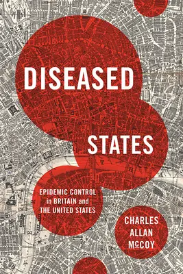 Statele bolnave: Controlul epidemiilor în Marea Britanie și Statele Unite - Diseased States: Epidemic Control in Britain and the United States