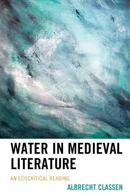 Apa în literatura medievală: O lectură ecocritică - Water in Medieval Literature: An Ecocritical Reading