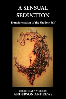 O seducție senzuală: Transformarea eului din umbră - A Sensual Seduction: Transformation of the Shadow Self