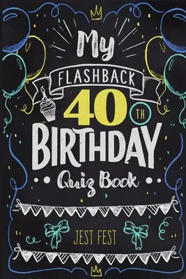 My Flashback 40th Birthday Quiz Book: Turning 40 Humor for People Born in the '80s