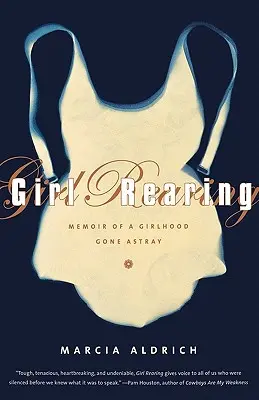 Girl Rearing: Memoriile unei copilării rătăcite - Girl Rearing: Memoir of a Girlhood Gone Astray