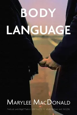 Limbajul trupului: Douăsprezece portrete de neuitat ale inimii frânte și ale dorinței - Body Language: Twelve unforgettable portraits of heartbreak and desire