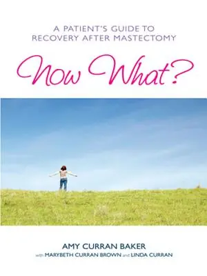 Și acum ce? Ghidul unui pacient pentru recuperare după mastectomie - Now What?: A Patient's Guide to Recovery After Mastectomy