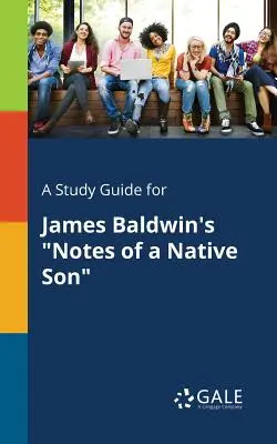 Un ghid de studiu pentru Notes of a Native Son de James Baldwin - A Study Guide for James Baldwin's Notes of a Native Son