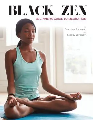 Ghidul de meditație al începătorului Zen negru: Un ghid rapid și practic pentru începerea unei practici de meditație - Black Zen Beginner's Guide to Meditation: A Quick and Practical Guide to Starting a Meditation Practice