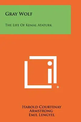 Lupul gri: Viața lui Kemal Ataturk - Gray Wolf: The Life Of Kemal Ataturk