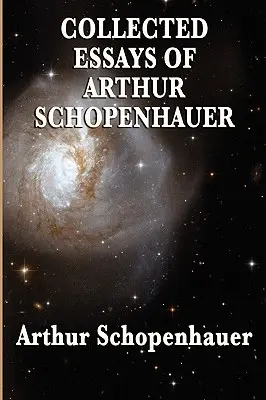 Colecția de eseuri a lui Arthur Schopenhauer - Collected Essays of Arthur Schopenhauer
