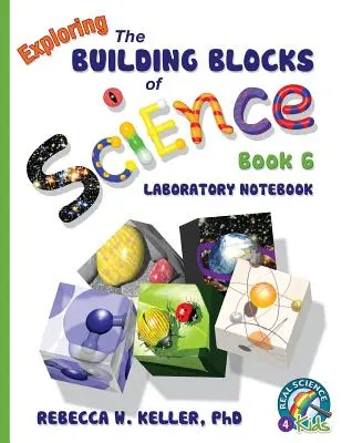 Exploring the Building Blocks of Science Book 6 Caiet de laborator - Exploring the Building Blocks of Science Book 6 Laboratory Notebook