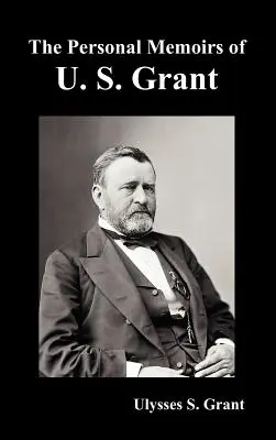 Memoriile personale ale lui U. S. Grant, complete și complet ilustrate - The Personal Memoirs of U. S. Grant, complete and fully illustrated