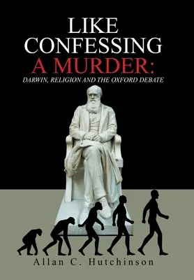 Like Confessing a Murder: Darwin, religia și dezbaterea de la Oxford - Like Confessing a Murder: Darwin, Religion and the Oxford Debate