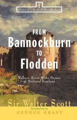 De la Bannockburn la Flodden: Wallace, Bruce și eroii Scoției medievale - From Bannockburn to Flodden: Wallace, Bruce, and the Heroes of Medieval Scotland