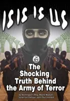 Isis Is Us: The Shocking Truth: Behind the Army of Terror (Adevărul șocant: În spatele armatei terorii) - Isis Is Us: The Shocking Truth: Behind the Army of Terror