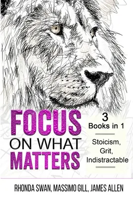 Concentrează-te pe ceea ce contează - 3 cărți în 1 - Stoicism, Grit, indistructibil - Focus on What Matters - 3 Books in 1 - Stoicism, Grit, indistractable