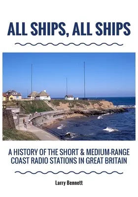 All Ships, All Ships: O istorie a stațiilor de radio de coastă de rază scurtă și medie din Marea Britanie - All Ships, All Ships: A History Of The Short & Medium-Range Coast Radio Stations In Great Britain