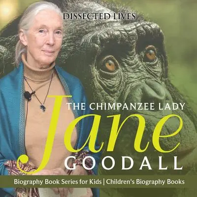 Doamna cimpanzeu: Jane Goodall - Serie de cărți biografice pentru copii - Cărți biografice pentru copii - The Chimpanzee Lady: Jane Goodall - Biography Book Series for Kids - Children's Biography Books