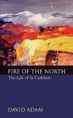 Focul Nordului: Viața Sfântului Cuthbert - Fire of the North: The Life of St Cuthbert