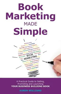 Book Marketing Made Simple: Un ghid practic pentru vânzarea, promovarea și lansarea cărții dvs. de afaceri - Book Marketing Made Simple: A Practical Guide to Selling, Promoting and Launching Your Business Book