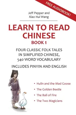 Învață să citești chineză, Cartea 1: Patru povești populare chinezești clasice în chineză simplificată, 540 de cuvinte de vocabular, include pinyin și engleză - Learn to Read Chinese, Book 1: Four Classic Chinese Folk Tales in Simplified Chinese, 540 Word Vocabulary, Includes Pinyin and English