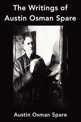 Scrierile lui Austin Osman Spare: Anathema lui Zos, Cartea plăcerii și Focusul vieții - The Writings of Austin Osman Spare: Anathema of Zos, The Book of Pleasure and The Focus of Life