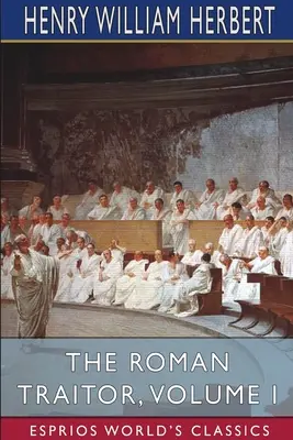 Trădătorul roman, volumul I (Esprios Classics) - The Roman Traitor, Volume I (Esprios Classics)