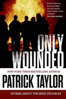 Numai răniți: Povestiri despre tulburările irlandeze - Only Wounded: Stories of the Irish Troubles