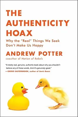 Păcăleala autenticității: De ce „lucrurile reale” pe care le căutăm nu ne fac fericiți” - The Authenticity Hoax: Why the real