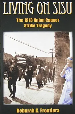Living on Sisu: Tragedia grevei cuprului din 1913 din Uniune - Living on Sisu: The 1913 Union Copper Strike Tragedy