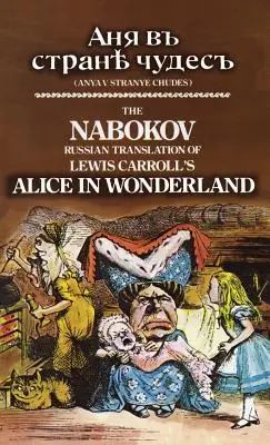 Traducerea rusă Nabokov a cărții lui Lewis Carroll Alice în Țara Minunilor: Anya V Stranye Chudes - The Nabokov Russian Translation of Lewis Carroll's Alice in Wonderland: Anya V Stranye Chudes