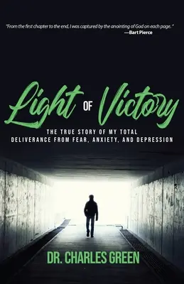 Lumina victoriei: Povestea adevărată a eliberării mele totale de frică, anxietate și depresie (The True Story of My Total Deliverance from Fear, Anxiety, and Depression) - Light of Victory: The True Story of My Total Deliverance from Fear, Anxiety, and Depression