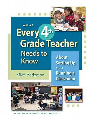 What Every 4th Grade Teacher Needs to Know: Despre înființarea și conducerea unei clase - What Every 4th Grade Teacher Needs to Know: About Setting Up and Running a Classroom