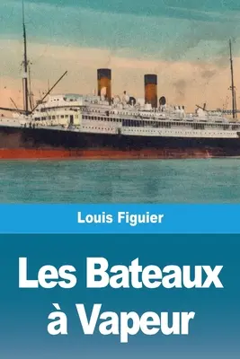 Bateriile cu vapori - Les Bateaux  Vapeur