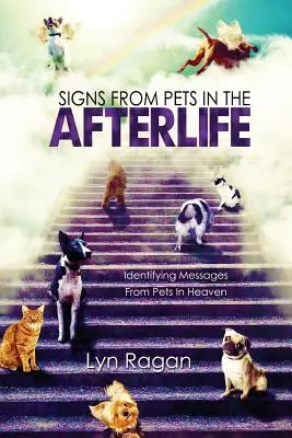Semne de la animalele de companie din viața de apoi: Identificarea mesajelor de la animalele de companie din Rai - Signs From Pets In The Afterlife: Identifying Messages From Pets In Heaven