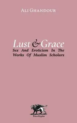 Lust and Grace: Sexul și erotismul în operele savanților musulmani - Lust and Grace: Sex & Eroticism in the Works of Muslim Scholars
