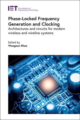 Generarea și sincronizarea frecvențelor cu blocare de fază: Arhitecturi și circuite pentru sisteme wireless și wireline moderne - Phase-Locked Frequency Generation and Clocking: Architectures and Circuits for Modern Wireless and Wireline Systems