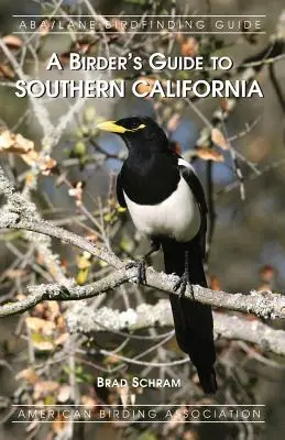 Ghidul păsărilor din sudul Californiei (A Birder's Guide to Southern California) - A Birder's Guide to Southern California
