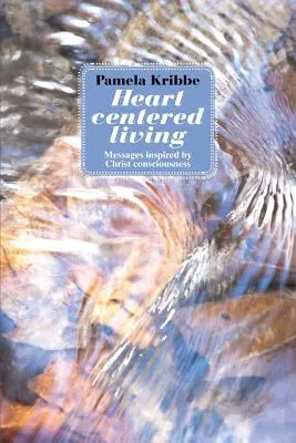 Viața centrată pe inimă: Mesaje inspirate de Conștiința lui Hristos - Heart Centered Living: Messages Inspired by Christ Consciousness