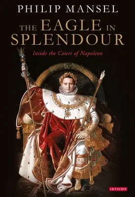 Vulturul în splendoare: În interiorul Curții lui Napoleon - The Eagle in Splendour: Inside the Court of Napoleon