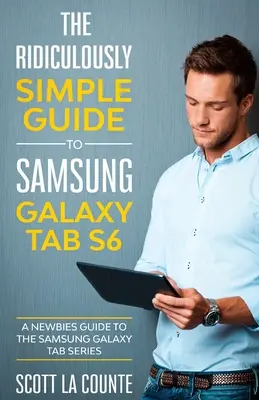 Ghidul ridicol de simplu pentru Samsung Galaxy Tab S6: Un ghid al începătorilor pentru seria Samsung Galaxy Tab - The Ridiculously Simple Guide to Samsung Galaxy Tab S6: A Newbies Guide to the Samsung Galaxy Tab Series