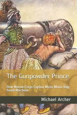 Prințul prafului de pușcă: Cum a salvat Khe Sanh căpitanul de marină Mirza Munir Baig - The Gunpowder Prince: How Marine Corps Captain Mirza Munir Baig Saved Khe Sanh