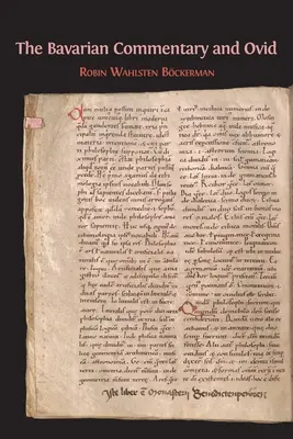 Comentariul bavarez și Ovidiu: Clm 4610, cel mai timpuriu comentariu documentat despre Metamorfoze - The Bavarian Commentary and Ovid: Clm 4610, The Earliest Documented Commentary on the Metamorphoses