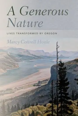O natură generoasă: Vieți transformate de Oregon - A Generous Nature: Lives Transformed by Oregon