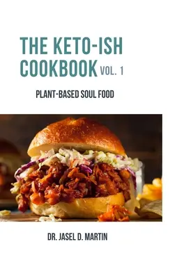 The Keto-ish Cookbook Volume 1: Mâncare de suflet pe bază de plante - The Keto-ish Cookbook Volume 1: Plant-Based Soul Food